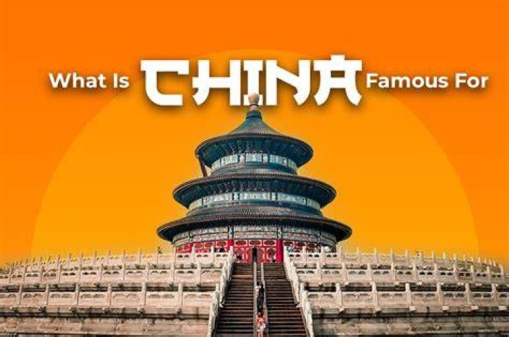 Why is China so famous?